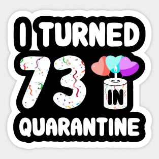 I Turned 73 In Quarantine Sticker